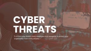 5 Cyber Threats Every Employee Should Know